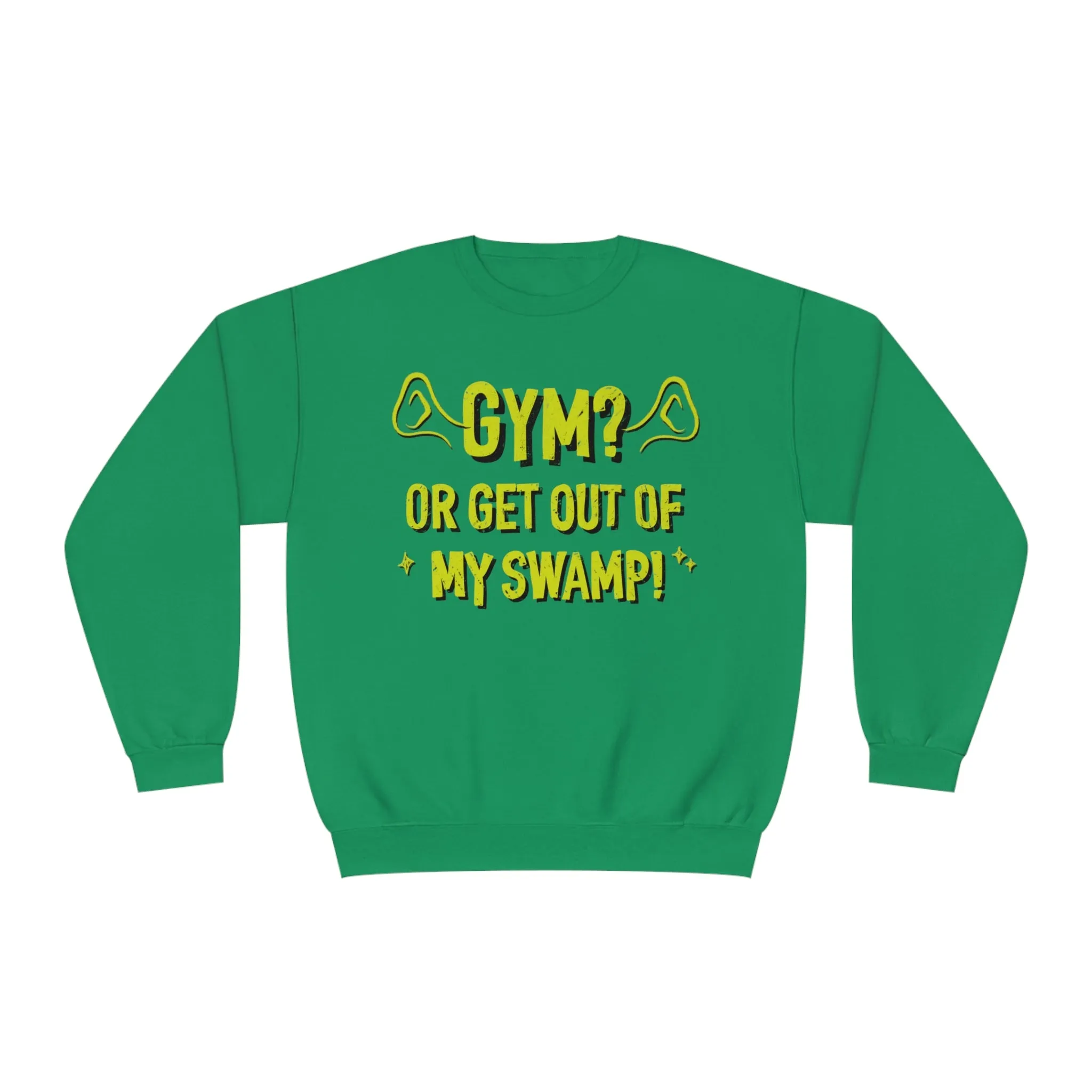 GYM? OR GET OUT OF MY SWAMP- CREWNECK