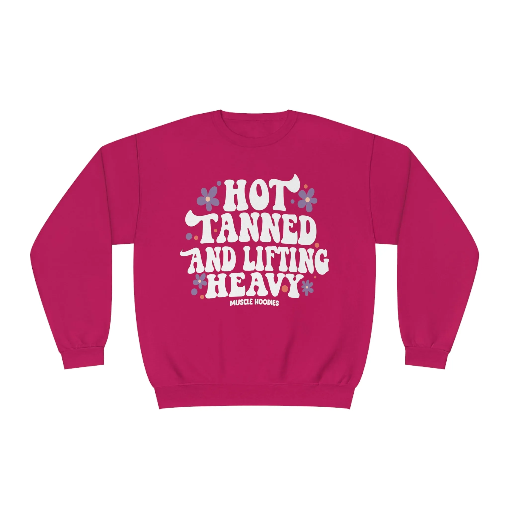 HOT TANNED AND LIFTING HEAVY - CREWNECK