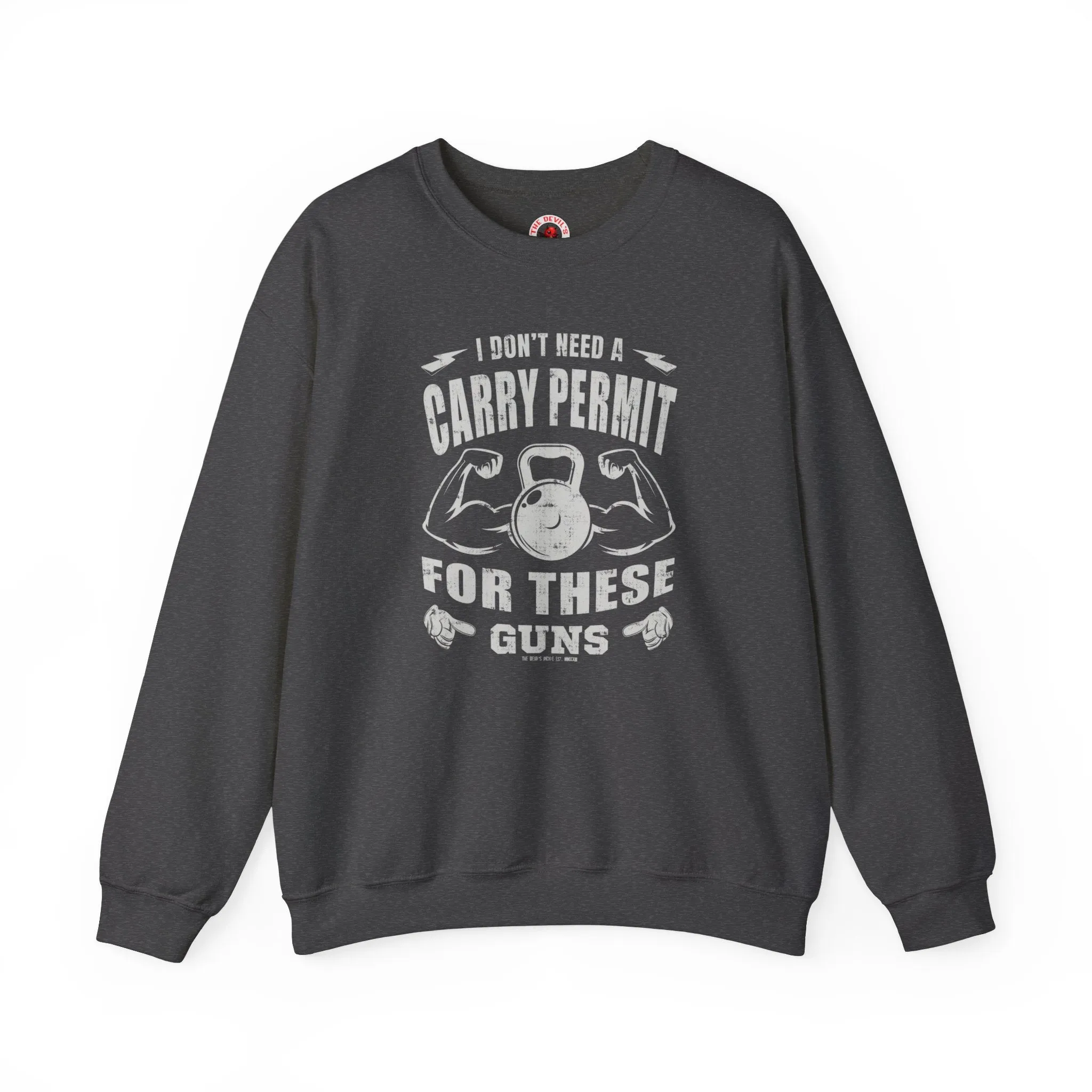 I Don't Need A Carry Permit For These Guns Crewneck Sweatshirt