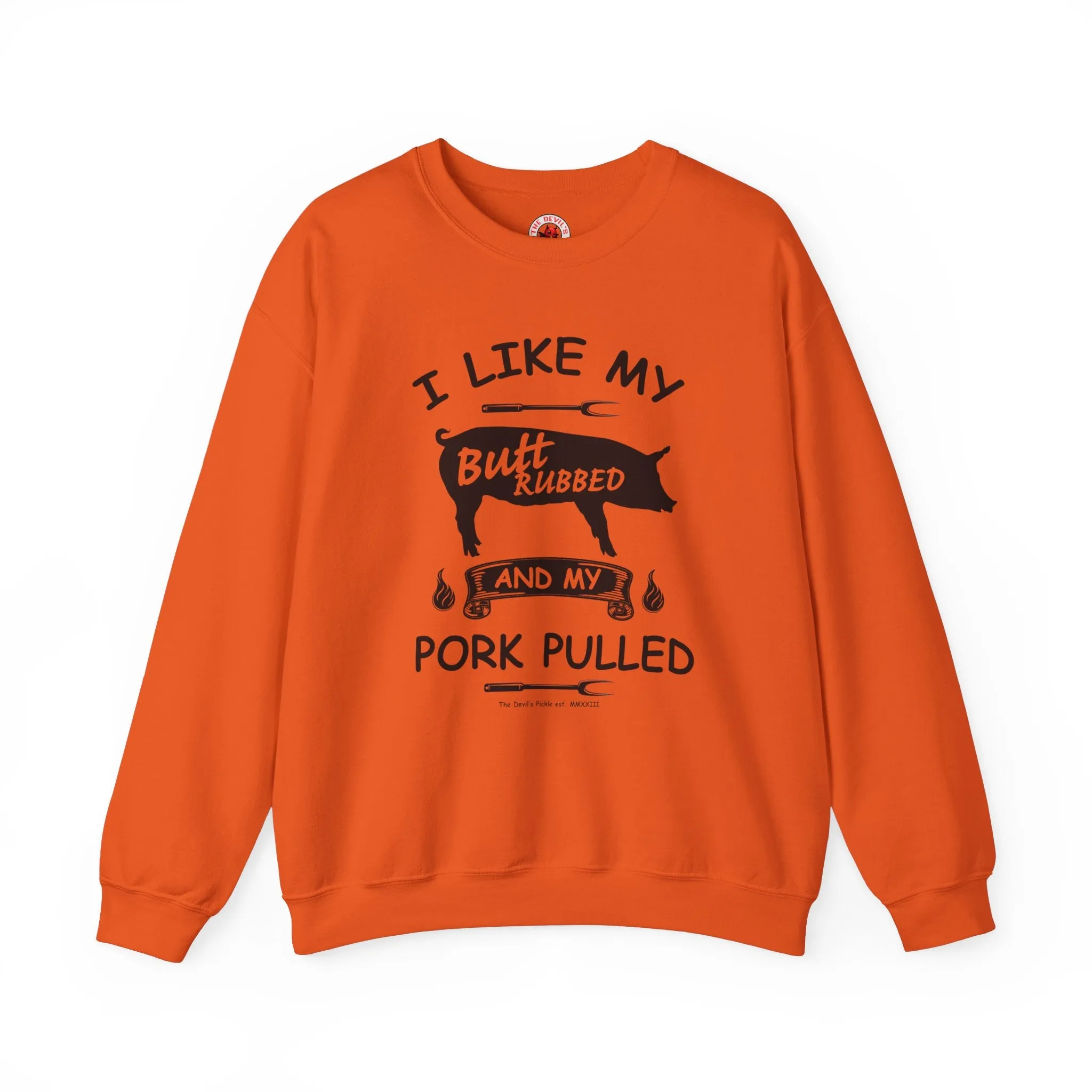 I Like My Butt Rubbed and My Pork Pulled Crewneck Sweatshirt